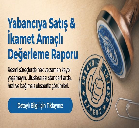 Yabancıya Satış ve İkamet Amaçlı Değerleme Raporu